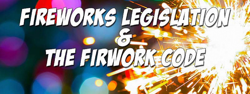 Fireworks Legislation and Safety Fireworks Legislation and Safety
